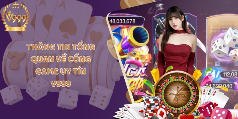 Thông tin tổng quan về cổng game uy tín V999