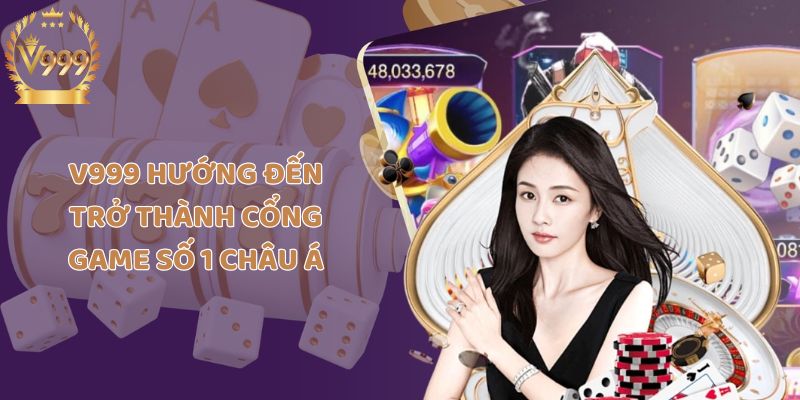 V999 hướng đến trở thành cổng game số 1 Châu Á